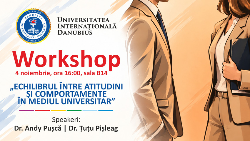 Workshop academic: „Echilibrul între atitudini și comportamente în mediul universitar”