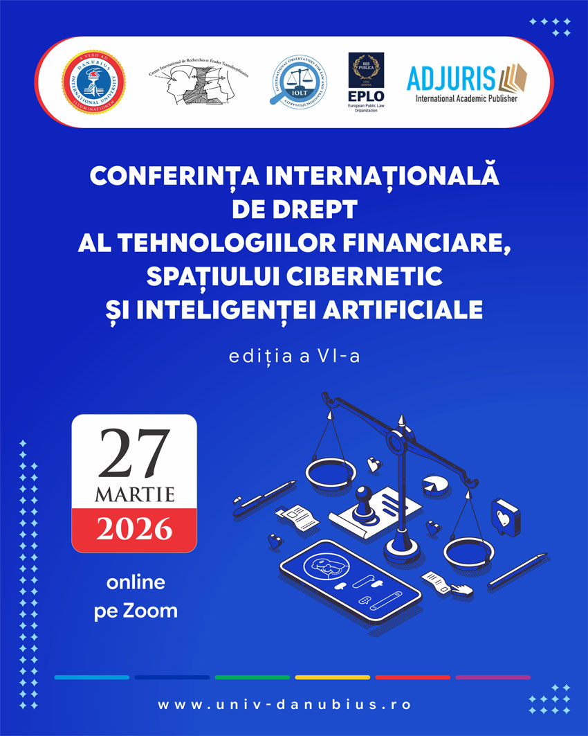 CONFERINTA INTERNATIONALA DE DREPT AL TEHNOLOGIILOR FINANCIARE, SPAȚIULUI CIBERNETIC SI INTELIGENȚEI ARTIFICIALE